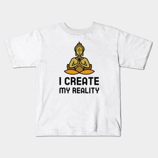 I Create My Reality Kids T-Shirt